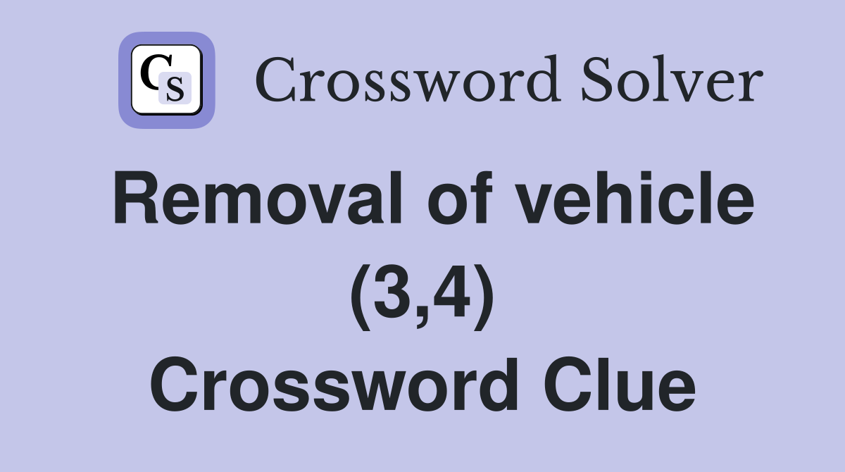 Removal of vehicle (3,4) Crossword Clue Answers Crossword Solver